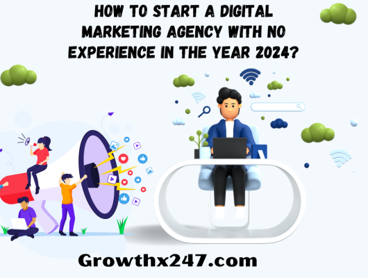 How To Start A Digital Marketing Agency With No Experience In the Year 2024?
