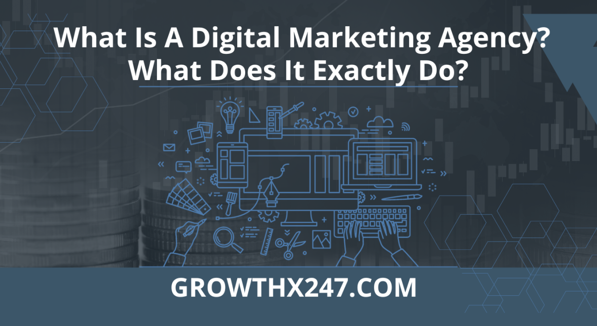 What Is A Digital Marketing Agency? What Does It Exactly Do?