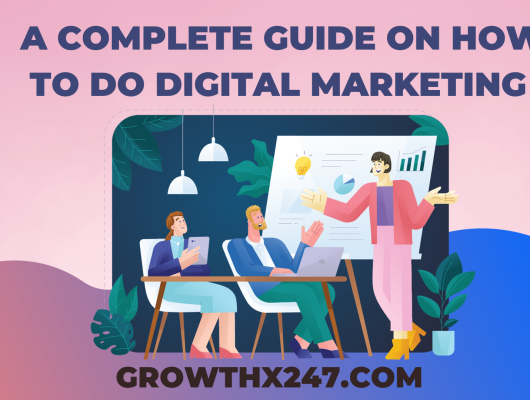 A Complete Guide On How To Do Digital Marketing 