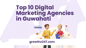 Top 10 Digital Marketing Agencies in Guwahati
